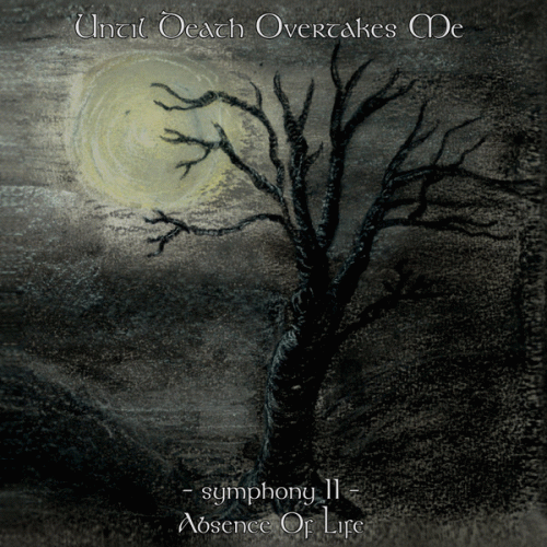 Until Death Overtakes Me : Symphony II - Absence of Life